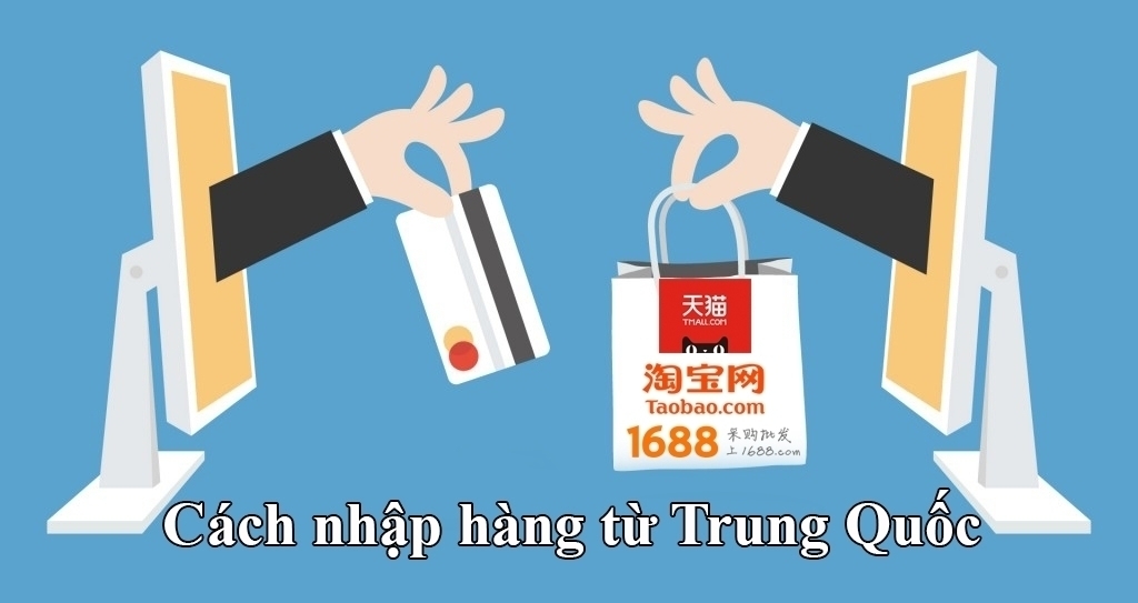 Cách nhập hàng từ Trung Quốc giá rẻ