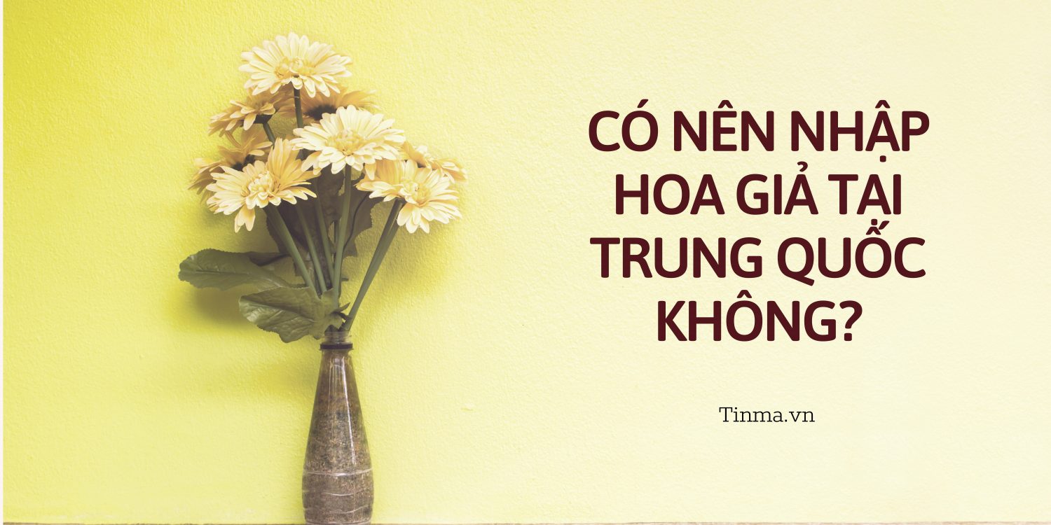 Nguồn nhập hoa giả Trung Quốc giá tận xưởng