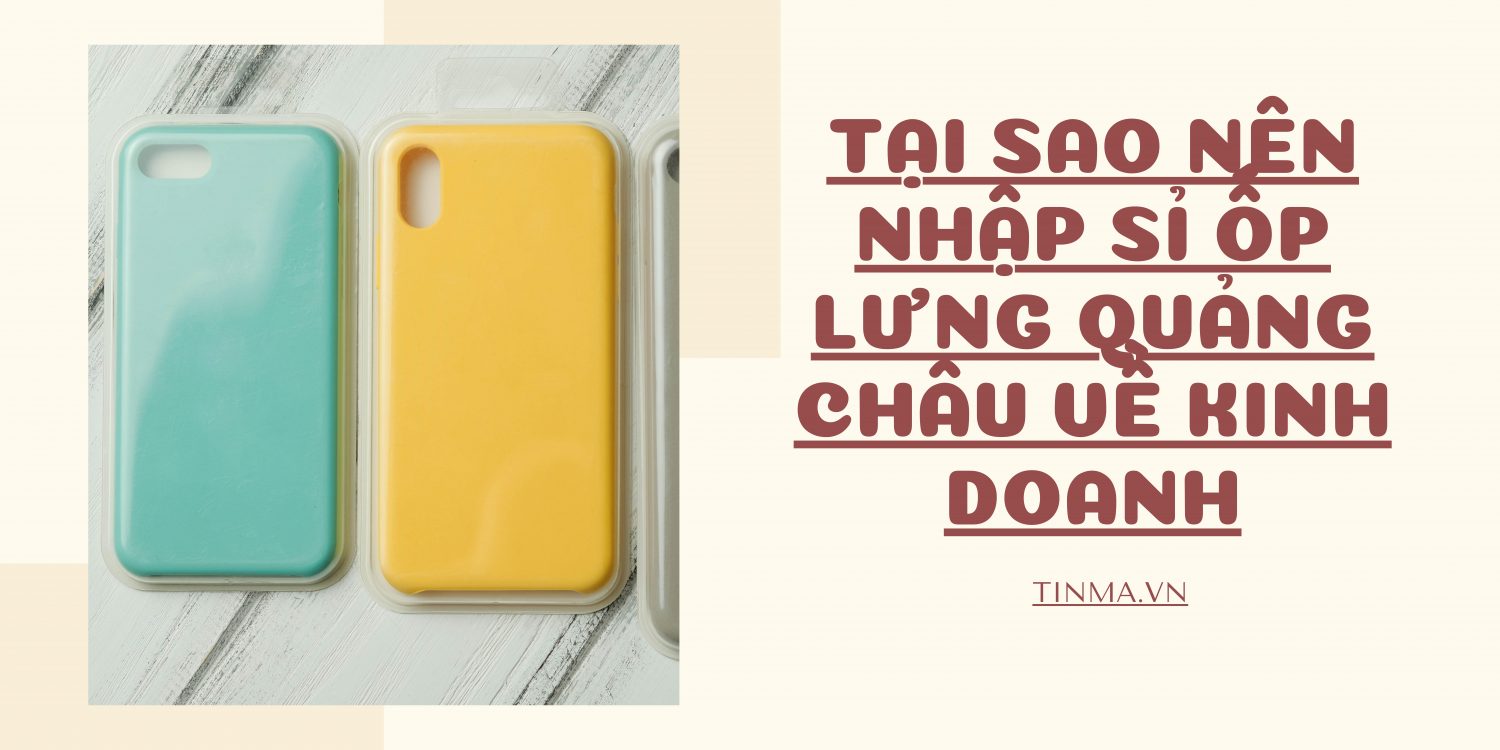 Nhập sỉ ốp lưng Quảng Châu giá tốt chất lượng